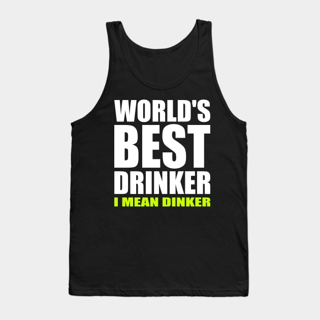 World's Best Drinker I Mean Dinker Funny Pickleball Tank Top by starryskin